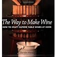 The Way to Make Wine: How to Craft Superb Table Wines at Home Cheap