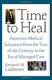 Time to Heal: American Medical Education from the Turn of the Century to the Era of Managed Care