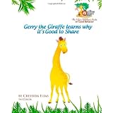 Gerry the Giraffe Learns Why it's Good to Share: In Color, Book 1 of The Safari Children's Books on Good Behavior ~ C Elias