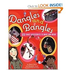 Dangles and Bangles: 25 Funky Accessories to Make and Wear