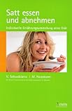 Satt essen und abnehmen: Individuelle Ern�hrungsumstellung ohne Di�t