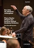 Das Erbe der Moderne weitergeben: Pierre Boulez dirigiert das Lucerne Festival Academy Orchestra. Eine Phono-Monographie