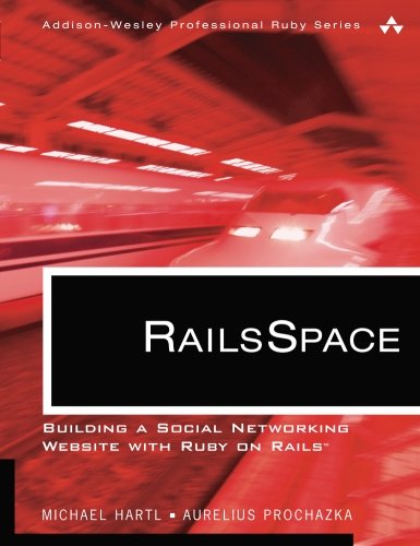RailsSpace: Building a Social Networking Website with Ruby on Rails (Addison-Wesley Professional Ruby Series)