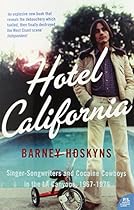 Hotel California: Singer-Songwriters and Cocaine Cowboys in the La Canyons, 1967-1976 Hotel California: Singer-Songwriters and Cocaine Cowboys in the La Canyons, 1967-1976