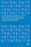 Exploring Virtuality within and beyond Organizations: Social, Global and Local Dimensions (Technology, Work and Globalization)