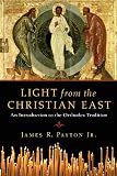 Light from the Christian East: An Introduction to the Orthodox Tradition