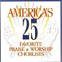 America's 25 Favorite Praise & Worship Choruses, Vol. 1