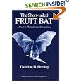 The Short-Tailed Fruit Bat: A Study in Plant-Animal Interactions (Wildlife Behavior and Ecology series) by Theodore H. Fleming
