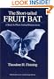 The Short-Tailed Fruit Bat: A Study in Plant-Animal Interactions (Wildlife Behavior and Ecology series)