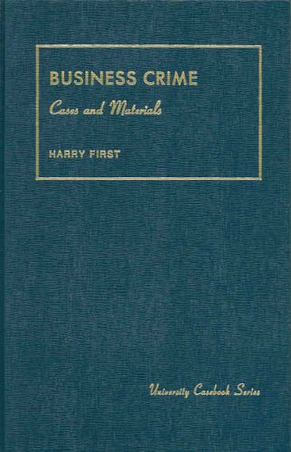 First's Business Crime, Cases and Materials (University Casebook Series®)
