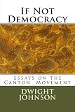 If Not Democracy: Essays on the Canton Movement
