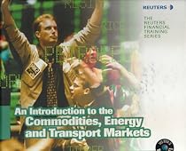 An Introduction to the Commodities, Energy and Transport Markets (Reuters Financial Training)