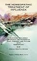 The Homeopathic Treatment of Influenza - Special Bird Flu Edition: Surviving Influenza Epidemics And Pandemics Past, Present, And Future With Homeopathy