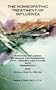 The Homeopathic Treatment of Influenza - Special Bird Flu Edition: Surviving Influenza Epidemics And Pandemics Past, Present, And Future With Homeopathy