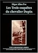 Les trois enqu�tes du chevalier Dupin : Double assassinat dans la rue Morgue - Le myst�re de Marie Roget - La lettre vol�e