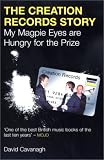 The Creation Records Story: My Magpie Eyes Are Hungry for the Prize