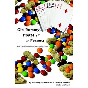 Gin Rummy, M&M's and Peanuts: How I spent (squandered) 2000 Monday Nights by Edward S. Friedman