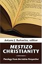 Mestizo Christianity: Theology from the Latino Perspective