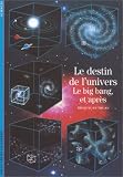 Le Destin de l'univers : Le Big-bang, et apr�s