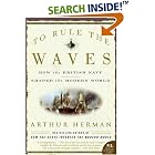 To Rule the Waves: How the British Navy Shaped the Modern World (P.S.) by Arthur Herman