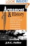 Armament And History: The Influence Of Armament On History From The Dawn Of Classical Warfare To The End Of The Second World War