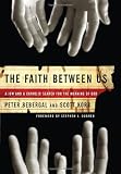 The Faith Between Us: A Jew and a Catholic Search for the Meaning of God