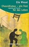 Chassidismus - ein Fest f&uuml;r das Leben: Legenden und Portr&auml;ts - Elie Wiesel