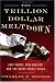 Books : The Trillion Dollar Meltdown: Easy Money, High Rollers, and the Great Credit Crash