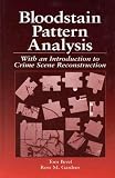 Bloodstain Pattern Analysis: With an Introduction to Crime Scene Reconstruction (Practical Aspects of Criminal & Forensic Investigation)
