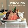 Roasting: Meat, Fish, Vegetables, Sauces and More