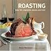 Roasting: Meat, Fish, Vegetables, Sauces and More