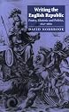 Writing the English Republic: Poetry, Rhetoric and Politics, 1627-1660