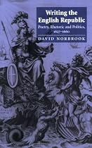 Writing the English Republic: Poetry, Rhetoric and Politics, 1627-1660