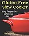 Gluten-Free Slow Cooker: Easy Recipes for a Gluten Free Diet