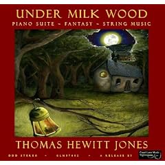 Thomas Hewitt Jones: Child of The Stable's Secret Birth, Under Milk Wood, Piano Suite, String Music, Fantasy