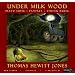 Thomas Hewitt Jones: Child of The Stable's Secret Birth, Under Milk Wood, Piano Suite, String Music, Fantasy