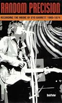 Random Precision: Recording the Music of Syd Barrett, 1965-1974