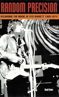 Random Precision: Recording the Music of Syd Barrett 1965-1974
