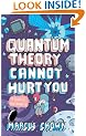 Quantum Theory Cannot Hurt You