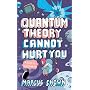 Quantum Theory Cannot Hurt You
