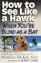 How to See Like a Hawk When You're Blind as a Bat : A Patient's Guide to LASIK Laser Vision Correction
