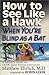 How to See Like a Hawk When You're Blind as a Bat : A Patient's Guide to LASIK Laser Vision Correction