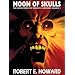 Robert E. Howard's Weird Works Volume 2: Moon Of Skulls (Weird Works of Robert E. Howard)