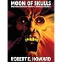 Robert E. Howard's Weird Works Volume 2: Moon Of Skulls (Weird Works of Robert E. Howard)