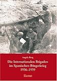 Die Internationalen Brigaden im Spanischen B&uuml;rgerkrieg 1936-1939 - Angela Berg