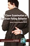 A Closer Examination of Applicant Faking Behavior (HC) (Research in Organizational Science, Volume 1)