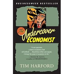 The Undercover Economist: Exposing Why the Rich Are Rich, the Poor Are Poor--and Why You Can Never Buy a Decent Used Car!