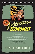 The Undercover Economist: Exposing Why the Rich Are Rich, the Poor Are Poor--and Why You Can Never Buy a Decent Used Car!