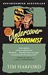 The Undercover Economist: Exposing Why the Rich Are Rich, the Poor Are Poor--and Why You Can Never Buy a Decent Used Car!