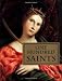One Hundred Saints: Their Lives and Likenesses Drawn from Butler's Lives of the Saints and Great Works of Western Art